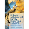Hakomi with Internal Family Systems and Focusing: A Deeper Look at Mindfulness-Centered Therapies