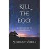Kill The Ego!: As Defined By The Upanishads