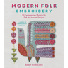 Modern Folk Embroidery: 30 Contemporary Projects for Folk Art Inspired Designs
