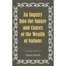 An Inquiry Into the Nature and Causes of the Wealth of Nations