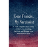 Dear Francis, My Narcissist A Dark Empath's Poem Diary of Her Love, Loathing, Survival, and Release from a Narcissistic Chains