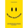 The Happy Sales System: Close More Deals With a Stress-Free Sales Process Designed for Genuine Human Beings