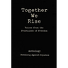 Together We Rise Voices from the Frontlines of Freedom Anthology Rebelling against Injustice