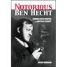 The Notorious Ben Hecht: Iconoclastic Writer and Militant Zionist