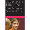 A Liar and a Killer: The True Story of Sarah Dutra