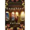 Daughter of Ruins: A Sweeping Historical Novel of Fierce Women