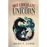 Hot Chocolate for the Unicorn and Other Flights of Fancy