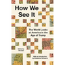 How We See It: The World Looks at America in the Age of Trump
