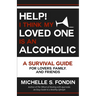 Help! I Think My Loved One Is an Alcoholic: A Survival Guide for Lovers, Family, and Friends