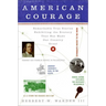 American Courage: Remarkable True Stories Exhibiting the Bravery That Has Made Our Country Great