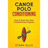 Canoe Polo Conditioning: How To Build Your Own Conditioning Program