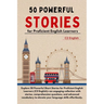 50 Powerful Short Stories for Proficient English Learners (C2 English) - 373pgs: Master Advanced English with Engaging Tales: Expand Vocabulary, Enhan