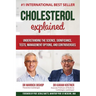 Cholesterol Explained: Understand The Science, Significance, Tests, Management Options, and Controversies
