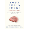 Your Brain Sucks Sometimes: Especially When It's Still Running Brain Version 1.0