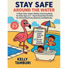 Stay safe around the water: Must-Have Water Safety Colouring Book for Kids Ages 3-7 - Teach Essential Life Skills for Swimming Pools, Beaches & Bathtu