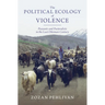 The Political Ecology of Violence