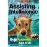 Assisting Intelligence: How to Build Authentic in the Age of AI
