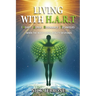 Living With H.A.R.T - Heart Alpha Resonance Technique: 'When The Heart Leads Reality Responds'