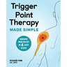 Trigger Point Therapy Made Simple: Serious Pain Relief in 4 Easy Steps