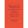 Religious Freedom in Israel and the Occupied Palestinian Territory: Selected Issues: A Report to the United States Commission on International Religio