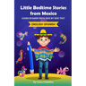 Little Bedtime Stories from Mexico: Learn Spanish with side by side text