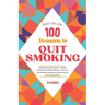 100 Reasons to Quit Smoking: A journey to Health & Freedom: Explains 100 most compelling and Medically accurate reasons to give up smoking. Your pe