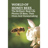 World Of Honey Bees: The Brilliant, Real-Life Photos Of Bees, Their Hives And Honeymaking: Bee Facts For Kids