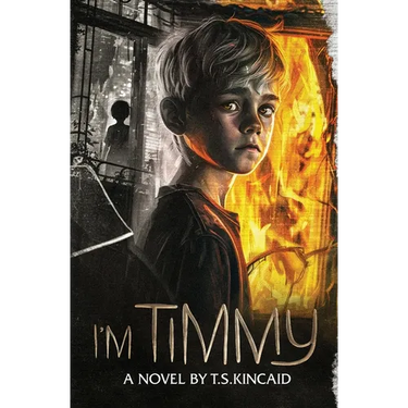 I'm Timmy: A Novel by T.S. Kincaid