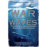 War Beneath the Waves: A True Story of Courage and Leadership Aboard a World War II Submarine