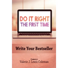 Do It Right the First Time: Write Your Bestseller