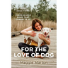 For the Love of Dog: How Dogs Think and the Unbreakable Bond That Connects Us