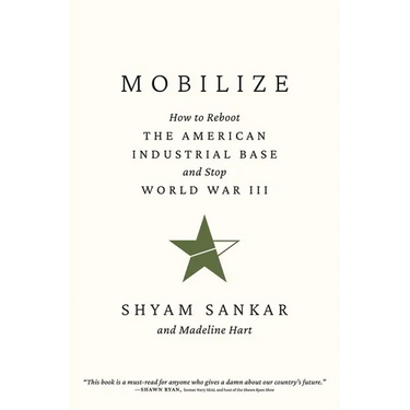 Mobilize: How to Reboot the American Industrial Base and Stop World War III