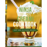 Ninja Creami Cookbook for Beginners: Master the Art of Homemade Frozen Treats like Smoothies, sorbets, ice cream, mix-ins, Gelato and milkshake recipe