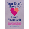 You Don't Have to Love Yourself: Ditch Self-Loathing, Heal Complex Trauma, and Find Peace in Self-Neutrality