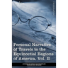 Personal Narrative of Travels to the Equinoctial Regions of America, Vol. II (in 3 Volumes): During the Years 1799-1804