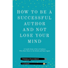 How To Be A Successful Author And Not Lose Your Mind