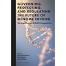 Governing, Protecting, and Regulating the Future of Genome Editing: The Significance of Elspi Perspectives