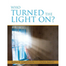 Who Turned the Light On?