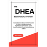 The DHEA Biological System: Understanding The Function Of Dhea In Biological System, Equilibrium Of Hormones, Types, Benefits & Side Effects, Safe
