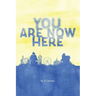 You Are Now Here