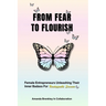 From Fear To Flourish: Entrepreneurs Unleashing Their Inner Badass for Unstoppable Success