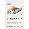 Vitamania: How Vitamins Revolutionized the Way We Think About Food