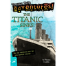 The Titanic Sinks! (Totally True Adventures): How the Unsinkable Ship Met with Shocking Disaster . . .