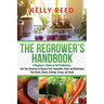 The Regrower's Handbook: A Beginner's Guide to Self-Sufficiency. Use Your Groceries to Regrow Fruit, Vegetables, Herbs and Mushrooms From Roots
