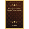 Pre-Requisites for the Study of Jacob Boehme