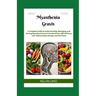 Myasthenia Gravis: A Complete Guide to Understanding, Managing, and Driving Myasthenia Gravis into Remission with Delicious Anti-Inflammatory Recipes