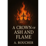 A Crown of Ash and Flame