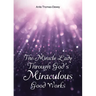 The Miracle Lady Through God's Miraculous Good Works