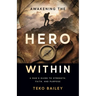 Awakening the Hero Within: A Man's Guide to Strength, Faith, and Purpose