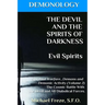 DEMONOLOGY THE DEVIL AND THE SPIRITS OF DARKNESS Evil Spirits: Spiritual Warfare